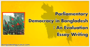 Parliamentary Democracy in Bangladesh : An Evaluation | Essay Writing